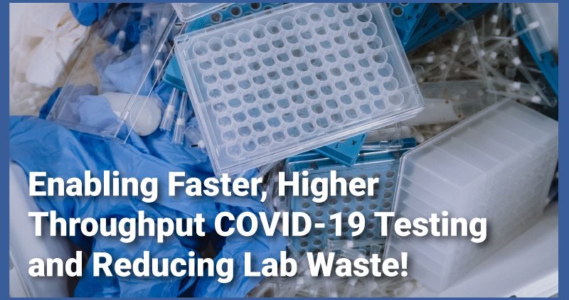 Enabling Faster, Higher Throughput COVID-19