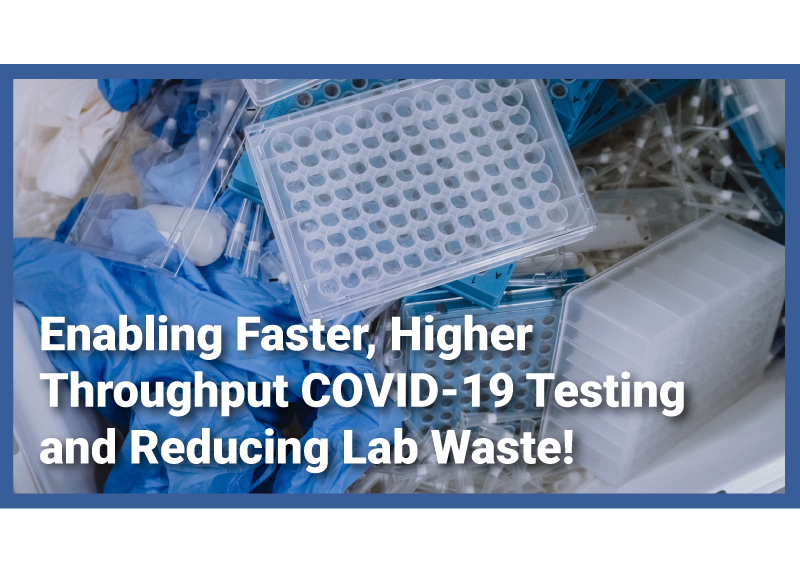 Enabling Faster, Higher Throughput COVID-19